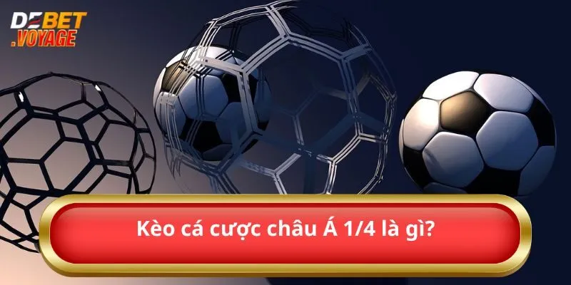 Tìm Hiểu Kèo Chấp 1/4 – Cược Đúng - Thắng Đậm Với Debet 6 Kèo cá cược châu Á 1/4 là gì?