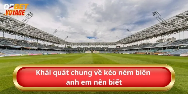 Kèo Ném Biên – Bí Quyết Cược Độc Lạ Cùng Debet 5 Khái quát chung về kèo ném biên anh em nên biết