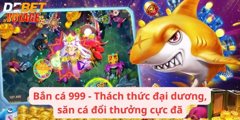 Bắn cá 999 - Thách thức đại dương, săn cá đổi thưởng cực đã 7 Bắn cá 999 - Thách thức đại dương, săn cá đổi thưởng cực đã