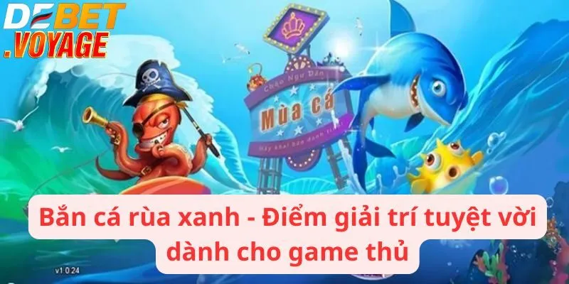 Bắn cá rùa xanh - Điểm giải trí tuyệt vời dành cho game thủ 1 Bắn cá rùa xanh - Điểm giải trí tuyệt vời dành cho game thủ