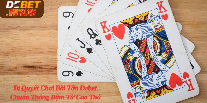Bí Quyết Chơi Bài Tấn Debet Chuẩn Thắng Đậm Từ Cao Thủ 10 Bí Quyết Chơi Bài Tấn Debet Chuẩn Thắng Đậm Từ Cao Thủ