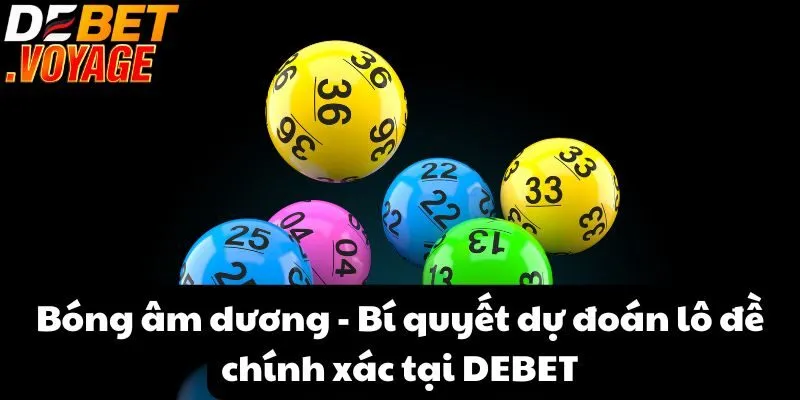 Bóng âm dương - Bí quyết dự đoán lô đề chính xác tại DEBET 2 Bóng âm dương - Bí quyết dự đoán lô đề chính xác tại DEBET