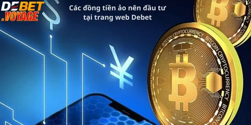 Bật Mí Cách Đầu Tư Tiền Ảo Tại Debet Kiếm Lợi Nhuận Khủng  2 Các đồng tiền ảo nên đầu tư tại trang web Debet
