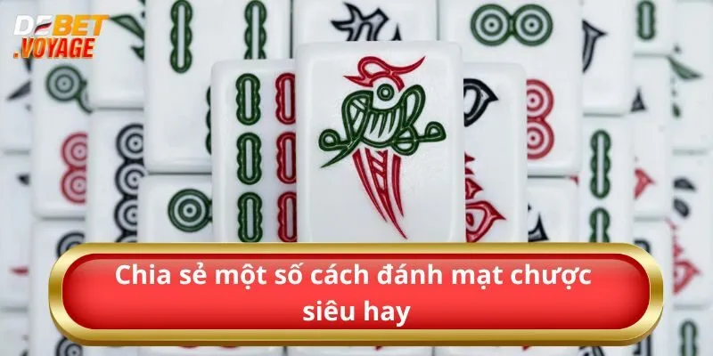 Chia Sẻ Cách Đánh Mạt Chược Luôn Thắng Cho Bet Thủ  3 Chia sẻ một số cách đánh mạt chược siêu hay