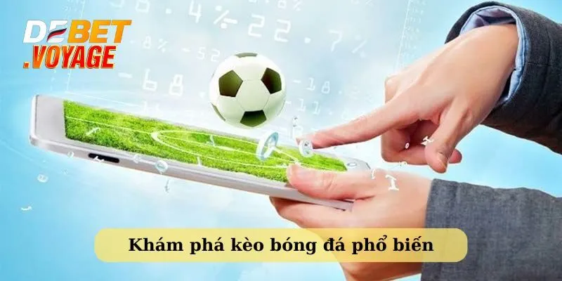 Cách tính kèo bóng đá - Hướng dẫn chi tiết từ Debet 9 Khám phá những kèo cá độ bóng đá phổ biến