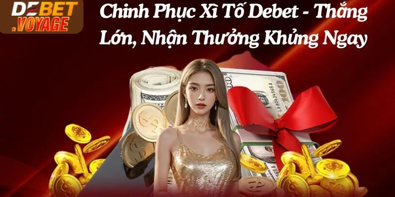 Chinh Phục Xì Tố Debet - Thắng Lớn, Nhận Thưởng Khủng Ngay 1 Chinh Phục Xì Tố Debet - Thắng Lớn, Nhận Thưởng Khủng Ngay