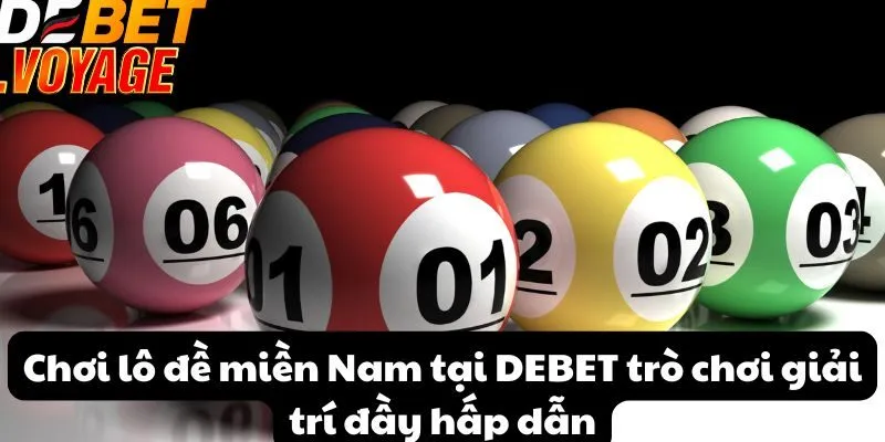 Chơi lô đề miền Nam tại DEBET trò chơi giải trí đầy hấp dẫn 9 Chơi lô đề miền Nam tại DEBET trò chơi giải trí đầy hấp dẫn