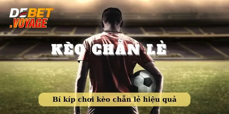 Kèo chẵn lẻ là gì - Debet hướng dẫn cách cược hiệu quả nhất 6 Bí kíp giúp chơi kèo chẵn lẻ hiệu quả