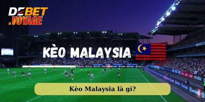 Kèo Malaysia – Đặt Đúng - Thắng Đậm Hay Phá Sản Cùng Debet! 8 Tìm hiểu về kèo Malaysia
