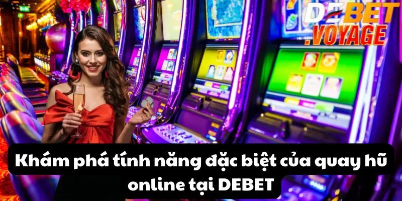 Khám phá tính năng đặc biệt của quay hũ online tại DEBET 3 Khám phá tính năng đặc biệt của quay hũ online tại DEBET
