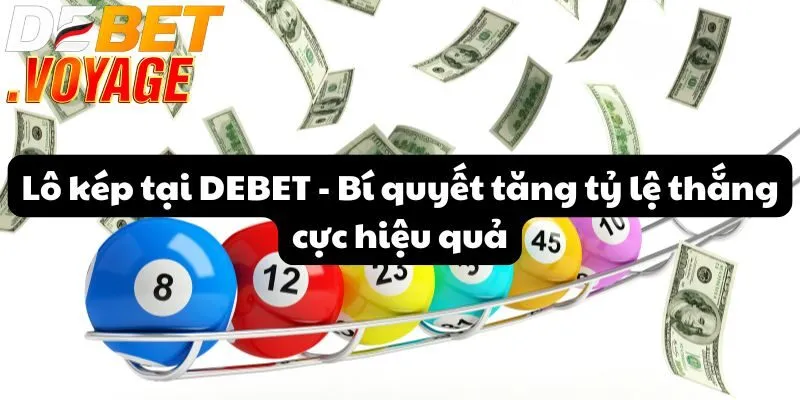Lô kép tại DEBET - Bí quyết tăng tỷ lệ thắng cực hiệu quả 7 Lô kép tại DEBET - Bí quyết tăng tỷ lệ thắng cực hiệu quả