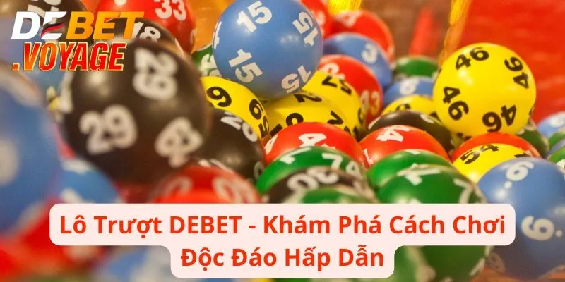 Lô Trượt DEBET - Khám Phá Cách Chơi Độc Đáo Hấp Dẫn 6 Lô Trượt DEBET - Khám Phá Cách Chơi Độc Đáo Hấp Dẫn