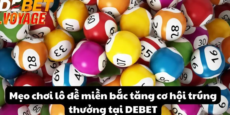 Mẹo chơi lô đề miền bắc tăng cơ hội trúng thưởng tại DEBET 8 Mẹo chơi lô đề miền bắc tăng cơ hội trúng thưởng tại DEBET