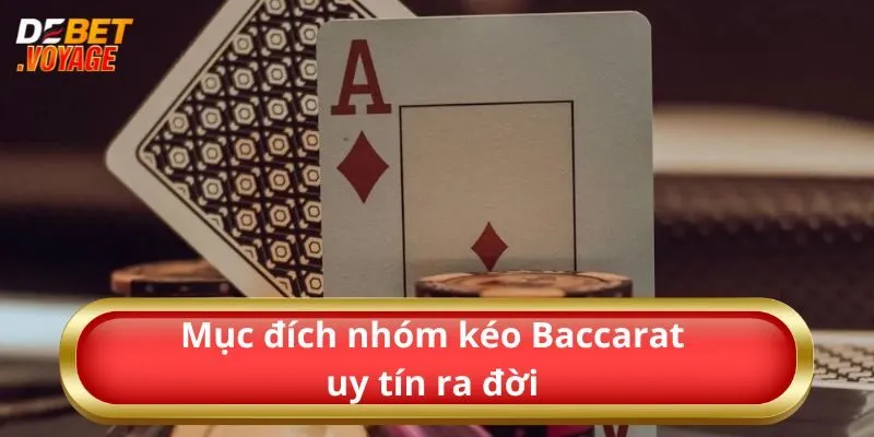 Nhóm Kéo Baccarat Uy Tín Và Những Thông Tin Cần Biết  2 Mục đích nhóm kéo Baccarat uy tín ra đời