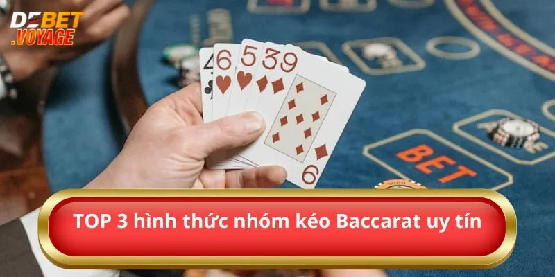 Nhóm Kéo Baccarat Uy Tín Và Những Thông Tin Cần Biết  3 TOP 3 hình thức nhóm kéo Baccarat uy tín