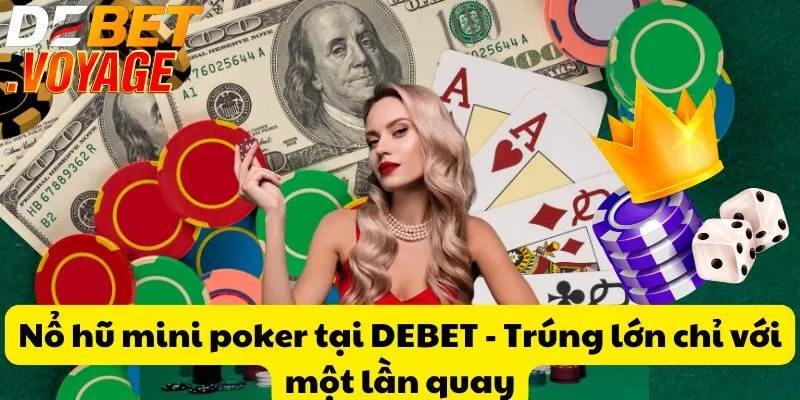Nổ hũ mini poker tại DEBET - Trúng lớn chỉ với một lần quay 8 Nổ hũ mini poker tại DEBET - Trúng lớn chỉ với một lần quay