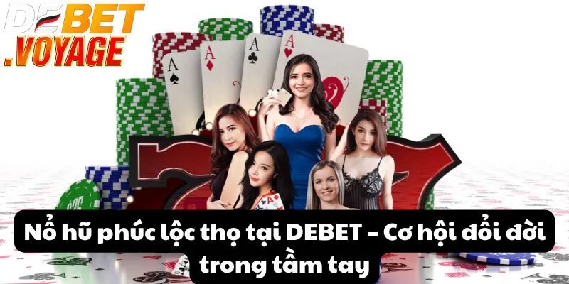 Nổ hũ phúc lộc thọ tại DEBET – Cơ hội đổi đời trong tầm tay 9 Nổ hũ phúc lộc thọ tại DEBET – Cơ hội đổi đời trong tầm tay
