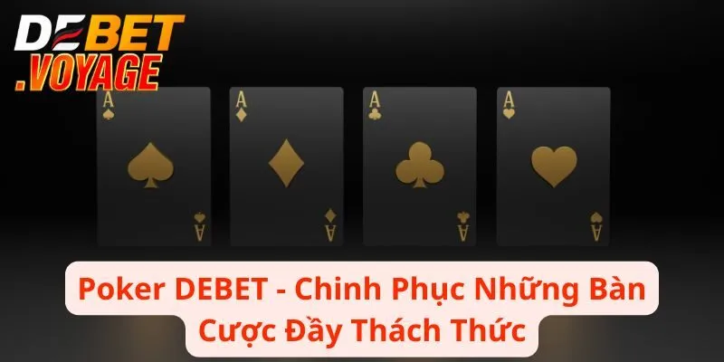 Poker DEBET - Chinh Phục Những Bàn Cược Đầy Thách Thức 5 Poker DEBET - Chinh Phục Những Bàn Cược Đầy Thách Thức
