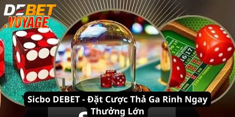 Sicbo DEBET - Đặt Cược Thả Ga Rinh Ngay Thưởng Lớn 6 Sicbo DEBET - Đặt Cược Thả Ga Rinh Ngay Thưởng Lớn