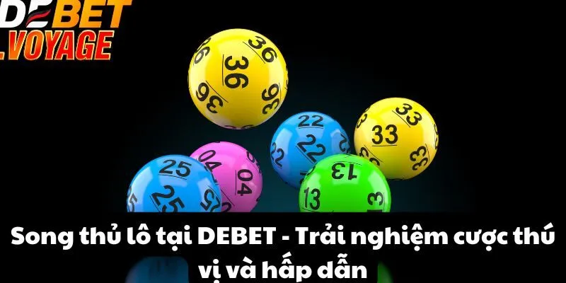 Song thủ lô tại DEBET - Trải nghiệm cược thú vị và hấp dẫn 9 Song thủ lô tại DEBET - Trải nghiệm cược thú vị và hấp dẫn