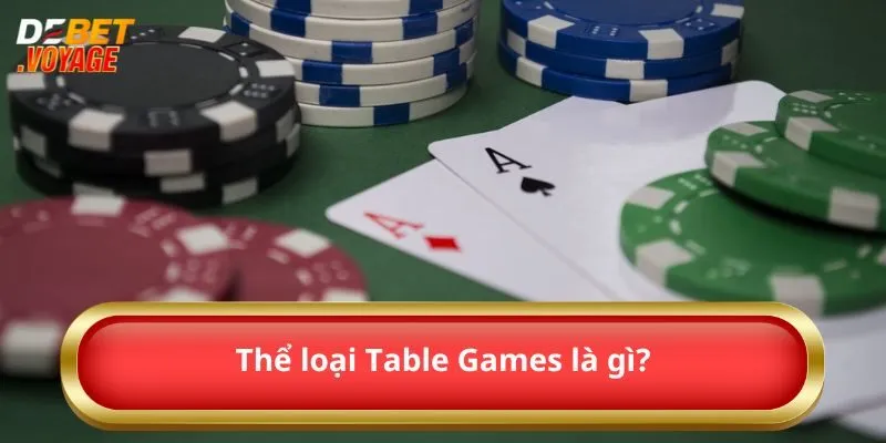 Tìm Hiểu Tất Tần Tật Về Siêu Phẩm Table Games 2024  3 Thể loại Table Games là gì?