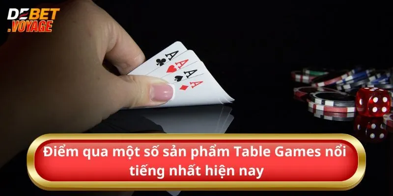 Tìm Hiểu Tất Tần Tật Về Siêu Phẩm Table Games 2024  2 Điểm qua một số sản phẩm Table Games nổi tiếng nhất hiện nay