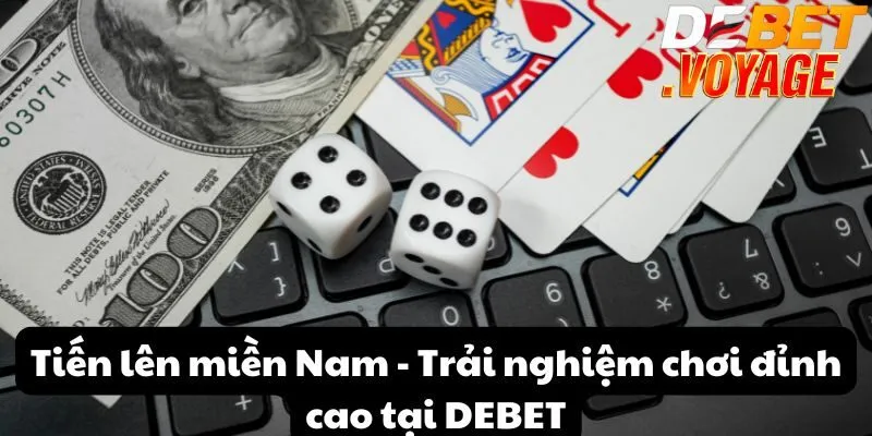 Tiến lên miền Nam - Trải nghiệm chơi đỉnh cao tại DEBET 1 Tiến lên miền Nam - Trải nghiệm chơi đỉnh cao tại DEBET