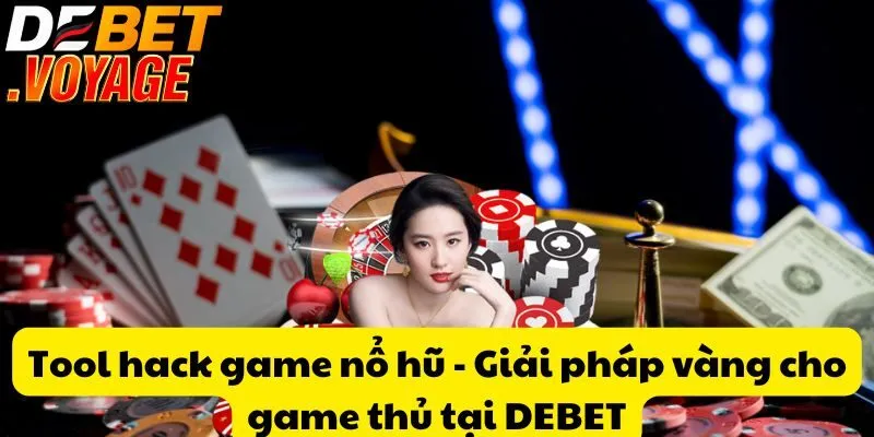 Tool hack game nổ hũ - Giải pháp vàng cho game thủ tại DEBET 9 Tool hack game nổ hũ - Giải pháp vàng cho game thủ tại DEBET
