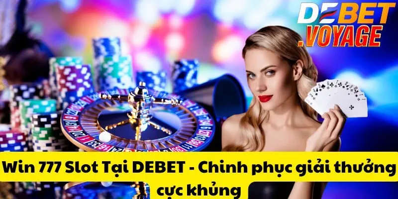Win 777 Slot Tại DEBET - Chinh phục giải thưởng cực khủng 10 Win 777 Slot Tại DEBET - Chinh phục giải thưởng cực khủng
