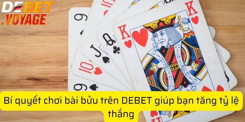 Bí quyết chơi bài bửu trên DEBET giúp bạn tăng tỷ lệ thắng 6 Bí quyết chơi bài bửu trên DEBET giúp bạn tăng tỷ lệ thắng