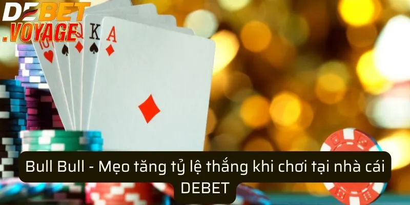 Bull Bull - Mẹo tăng tỷ lệ thắng khi chơi tại nhà cái DEBET 8 Bull Bull - Mẹo tăng tỷ lệ thắng khi chơi tại nhà cái DEBET