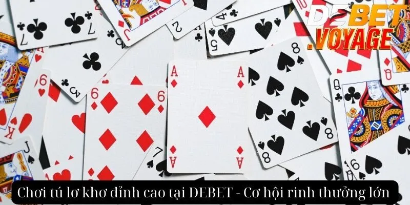 Chơi tú lơ khơ đỉnh cao tại DEBET - Cơ hội rinh thưởng lớn  5 Chơi tú lơ khơ đỉnh cao tại DEBET - Cơ hội rinh thưởng lớn