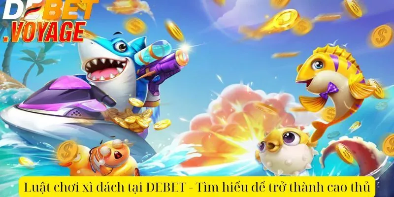 Luật chơi xì dách tại DEBET - Tìm hiểu để trở thành cao thủ 3 Luật chơi xì dách tại DEBET - Tìm hiểu để trở thành cao thủ